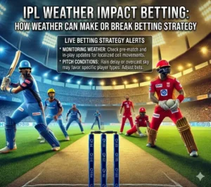 IPL Weather Impact Betting: How Weather Can Make or Break Betting Strategy