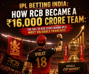 IPL Betting India: How RCB Became a ₹16,000 Crore Team: The Fall-to-Rise Story Behind IPL’s Most Valuable Franchise